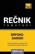 Srpsko-Danski Tematski Recnik - 5000 Korisnih Reci di Andrey Taranov edito da T&P BOOKS