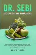 Dr. Sebi Alkaline Diet and Herbal Detox di Amber Florey edito da Amber Florey