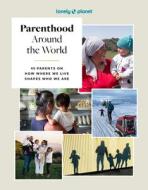 Lonely Planet Parenthood Around the World di Lonely Planet edito da Lonely Planet