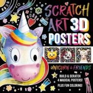 Scratch Art 3D Posters: Unicorn & Friends: Build and Scratch 4 Awesome Posters, Plus Extra Pages of Coloring di Igloobooks edito da IGLOOBOOKS
