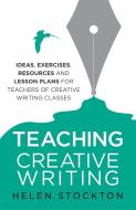 Teaching Creative Writing di Helen Stockton edito da Little, Brown Book Group