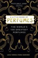 A The 100 Greatest Scents di Luca Turin, Tania Sanchez edito da Profile Books Ltd