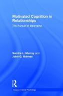 Motivated Cognition in Relationships di Sandra L. (University of Buffalo Murray, John G. (University of Waterloo Holmes edito da Routledge