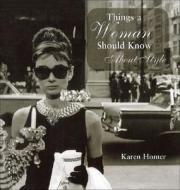 Things a Woman Should Know about Style di Karen Homer edito da Prion