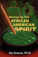 Stirring Up the African American Spirit di Ph. D. Greene edito da People Skills International