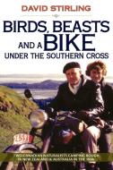 Birds, Beasts and a Bike Under the Southern Cross di David Stirling edito da Agio Publishing House