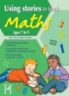 Using Stories To Teach Maths - 7-9 di Steve Way, Simon Hickton edito da Hopscotch