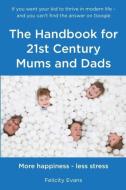 The Handbook for 21st Century Mums and Dads di Felicity Evans edito da Filament Publishing