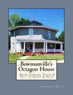 Bowmanville's Octagon House: From Church, Faith & Tait to Irwin & Seto di Janice Seto edito da LIGHTNING SOURCE INC