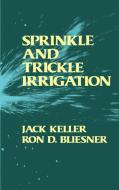 Sprinkle and Trickle Irrigation di Jack Keller, Ron D. Bliesner edito da BLACKBURN PR