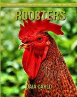 Roosters: Amazing Fun Facts and Pictures about Roosters for Kids di Gaia Carlo edito da Createspace Independent Publishing Platform