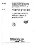 Asset Forfeiture: Improved Guidance Needed for Use of Shared Assets di United States Government a Office (Gao) edito da Createspace Independent Publishing Platform