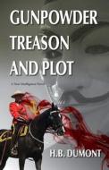 Gunpowder Treason and Plot di H. B. Dumont edito da Agio Publishing House