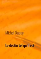 Le destin tel qu'il est di Michel Dupuy edito da Books on Demand