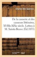 De La Causerie Et Des Causeurs Litteraires, XVIIIe-XIXe Siecle. Lettres A M. Sainte-Beuve di DES GUERROIS-C edito da Hachette Livre - BNF