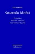 Gesammelte Schriften: Vierter Band: Politik Und Verfassung in Der Weimarer Republik di Hugo Preuss edito da Mohr Siebeck