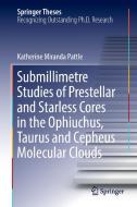 Submillimetre Studies of Prestellar and Starless Cores in the Ophiuchus, Taurus and Cepheus Molecular Clouds di Katherine Miranda Pattle edito da Springer International Publishing