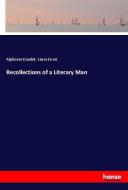 Recollections of a Literary Man di Alphonse Daudet, Laura Ensor edito da hansebooks