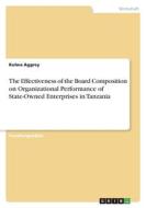 The Effectiveness of the Board Composition on Organizational Performance of State-Owned Enterprises in Tanzania di Kulwa Aggrey edito da GRIN Verlag