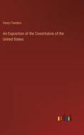 An Exposition of the Constitution of the United States di Henry Flanders edito da Outlook Verlag