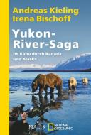 Yukon-River-Saga di Andreas Kieling, Irena Bischoff edito da Piper Verlag GmbH