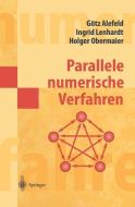 Parallele numerische Verfahren di Götz Alefeld, Ingrid Lenhardt, Holger Obermaier edito da Springer Berlin Heidelberg