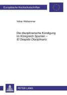 Die disziplinarische Kündigung im Königreich Spanien - El Despido Disciplinario di Volker Widhammer edito da Lang, Peter GmbH