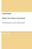 Bastle Dir Deinen Lebenslauf di Kristina Eichler edito da Grin Publishing