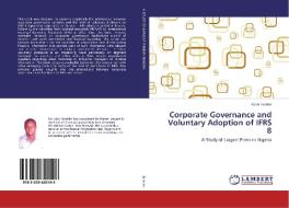 Corporate Governance and Voluntary Adoption of IFRS 8 di Kabir Ibrahim edito da LAP Lambert Academic Publishing