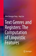 Text Genres And Registers: The Computation Of Linguistic Features di Alex Chengyu Fang, Jing Cao edito da Springer-verlag Berlin And Heidelberg Gmbh & Co. Kg