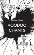 Voodoo Chants di Michael Felske edito da Books on Demand