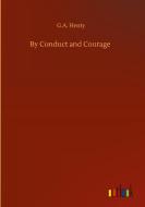 By Conduct and Courage di G. A. Henty edito da Outlook Verlag