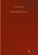 Knowledge Is Power di Charles Knight edito da Outlook Verlag