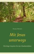 Mit Jesus unterwegs di Thomas Mössmer edito da Books on Demand