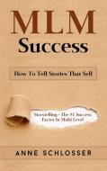 MLM Success: How To Tell Stories That Sell di Anne Schlosser edito da Books on Demand