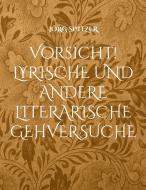 Vorsicht! LYRISCHE UND ANDERE LITERARISCHE GEHVERSUCHE di Jörg Spitzer edito da Books on Demand