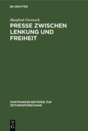 Presse zwischen Lenkung und Freiheit di Manfred Overesch edito da De Gruyter Saur