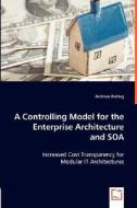A Controlling Model for theEnterprise Architectureand SOA di Andreas Freitag edito da VDM Verlag Dr. Müller e.K.