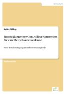 Entwicklung einer Controlling-Konzeption für eine Betriebskrankenkasse di Heiko Dilling edito da Diplom.de
