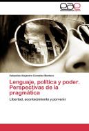 Lenguaje, política y poder. Perspectivas de la pragmática di Sebastián Alejandro González Montero edito da EAE