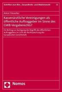 Kassenärztliche Vereinigungen als öffentliche Auftraggeber im Sinne des GWB-Vergaberechts? di Anton Friesacher edito da Nomos Verlagsges.MBH + Co