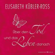 Über den Tod und das Leben danach - Geschenkausgabe di Elisabeth Kübler-Ross edito da Silberschnur Verlag Die G
