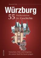 Würzburg. 55 Meilensteine der Geschichte di Alexander Wolz edito da Sutton Verlag GmbH