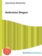 Ambrosian Singers di Jesse Russell, Ronald Cohn edito da Book On Demand Ltd.