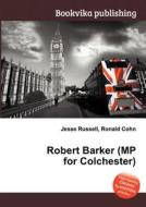 Robert Barker (mp For Colchester) edito da Book On Demand Ltd.