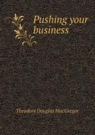 Pushing Your Business di Theodore Douglas MacGregor edito da Book On Demand Ltd.