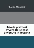 Istorie Pistolesi Ovvero Delle Cose Avvenute In Toscana di Guido Monaldi edito da Book On Demand Ltd.