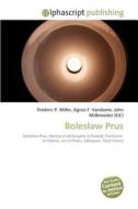 Boleslaw Prus di Frederic P Miller, Agnes F Vandome, John McBrewster edito da Alphascript Publishing