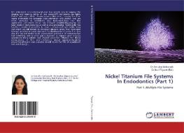 Nickel Titanium File Systems In Endodontics (Part 1) di Dr Amrutha Sathianath edito da LAP Lambert Academic Publishing