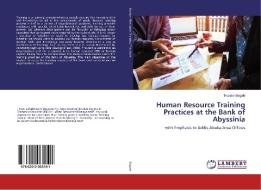 Human Resource Training Practices at the Bank of Abyssinia di Tewabe Bogale edito da LAP Lambert Academic Publishing